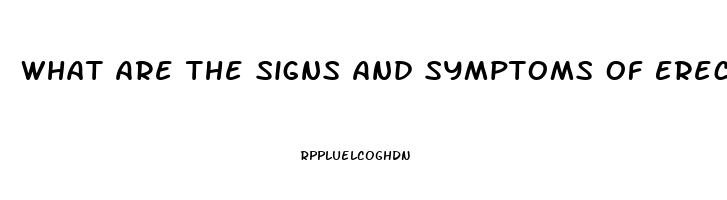 What Are The Signs And Symptoms Of Erectile Dysfunction