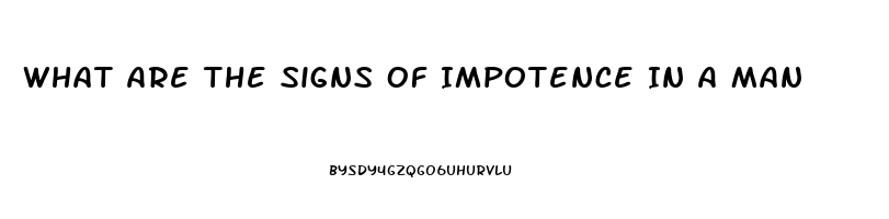 What Are The Signs Of Impotence In A Man