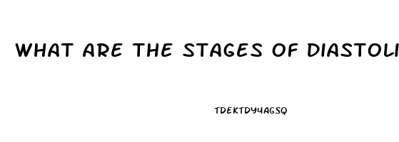 What Are The Stages Of Diastolic Dysfunction