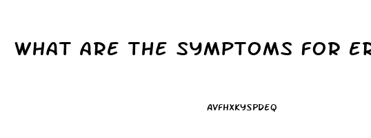 What Are The Symptoms For Erectile Dysfunction