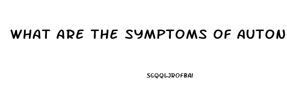 What Are The Symptoms Of Autonomic Dysfunction