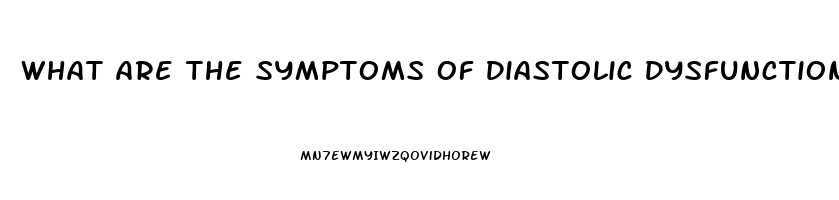 What Are The Symptoms Of Diastolic Dysfunction