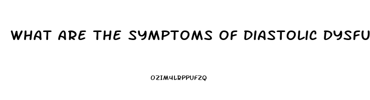 What Are The Symptoms Of Diastolic Dysfunction