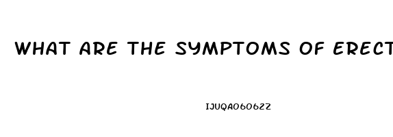 What Are The Symptoms Of Erectile Dysfunction