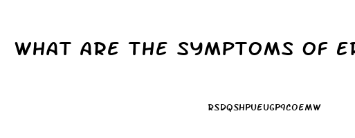 What Are The Symptoms Of Erectile Dysfunction