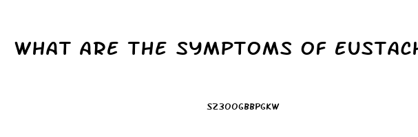 What Are The Symptoms Of Eustachian Tube Dysfunction