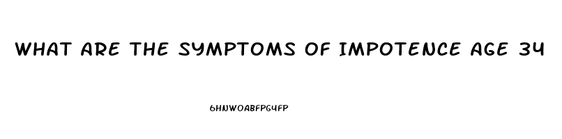 What Are The Symptoms Of Impotence Age 34