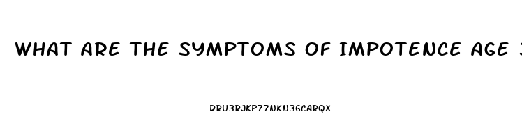 What Are The Symptoms Of Impotence Age 34