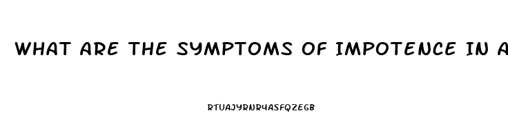 What Are The Symptoms Of Impotence In A Man