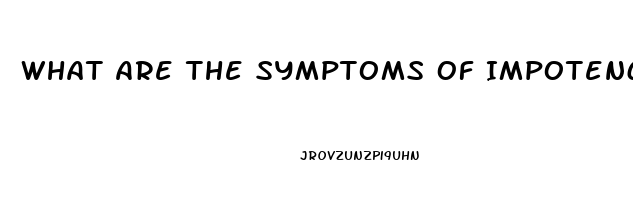 What Are The Symptoms Of Impotence In A Man