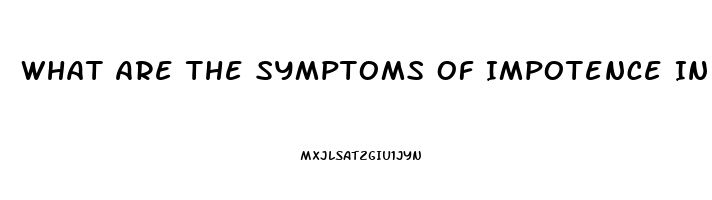 What Are The Symptoms Of Impotence In A Man