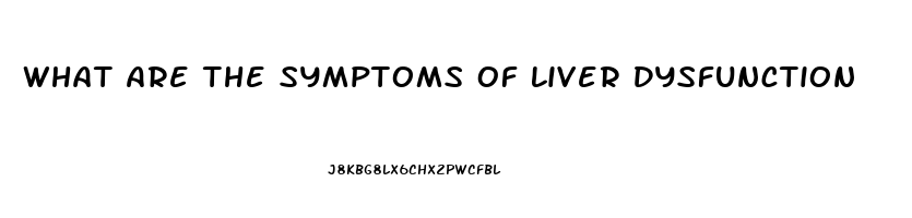 What Are The Symptoms Of Liver Dysfunction