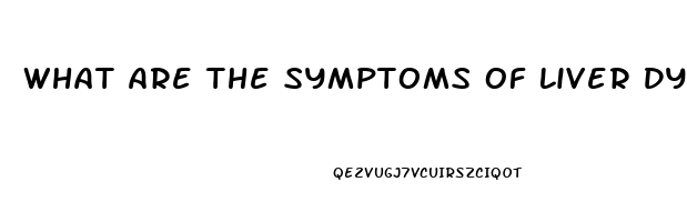 What Are The Symptoms Of Liver Dysfunction