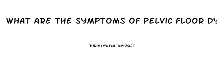 What Are The Symptoms Of Pelvic Floor Dysfunction