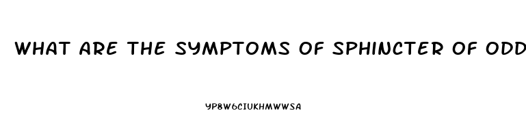 What Are The Symptoms Of Sphincter Of Oddi Dysfunction