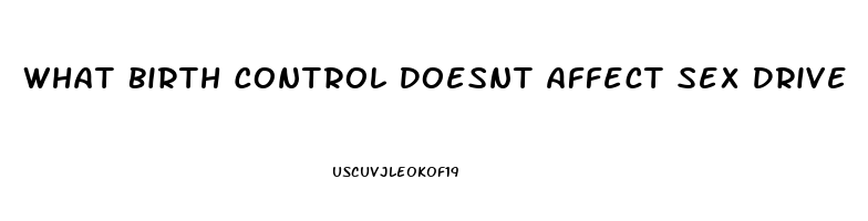 What Birth Control Doesnt Affect Sex Drive