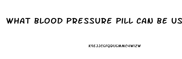 What Blood Pressure Pill Can Be Used For Ed Medicine