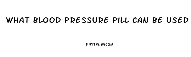 What Blood Pressure Pill Can Be Used For Ed Medicine