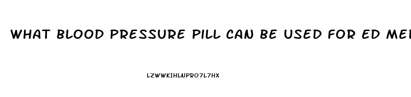 What Blood Pressure Pill Can Be Used For Ed Medicine