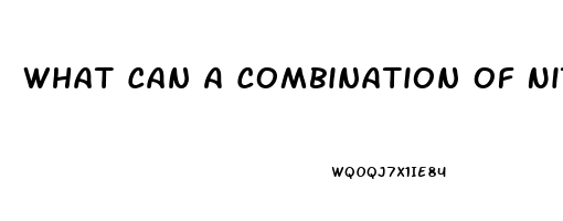 What Can A Combination Of Nitrates And Sildenafil Cause