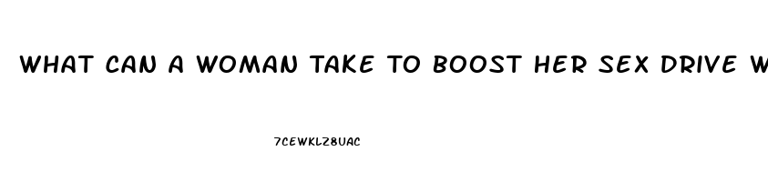 What Can A Woman Take To Boost Her Sex Drive With Nerve Problems