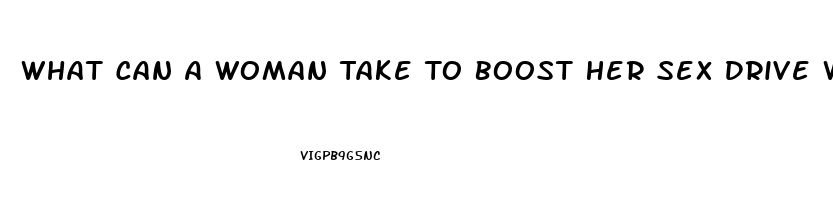 What Can A Woman Take To Boost Her Sex Drive With Nerve Problems