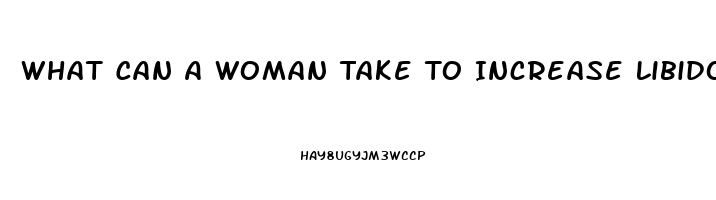 What Can A Woman Take To Increase Libido