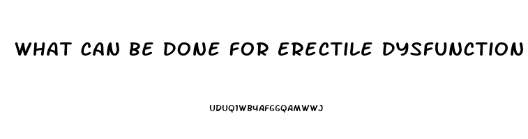 What Can Be Done For Erectile Dysfunction