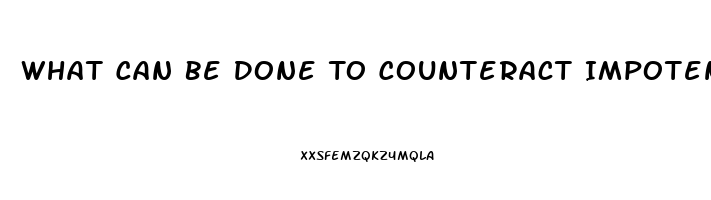 What Can Be Done To Counteract Impotence Fromtaking Fluroxetine