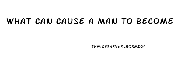 What Can Cause A Man To Become Impotent