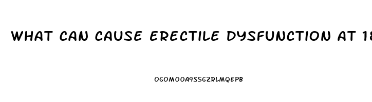 What Can Cause Erectile Dysfunction At 18