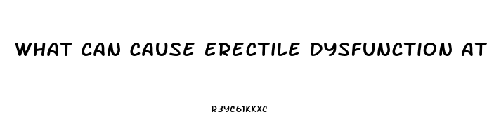 What Can Cause Erectile Dysfunction At 28