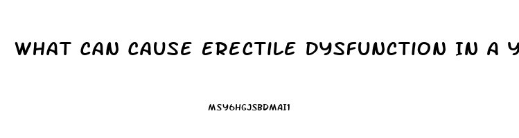 What Can Cause Erectile Dysfunction In A Young Man