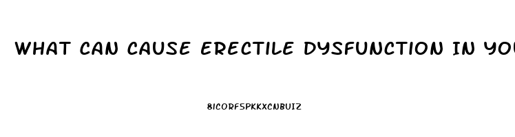 What Can Cause Erectile Dysfunction In Young Men