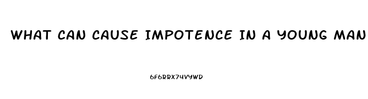 What Can Cause Impotence In A Young Man