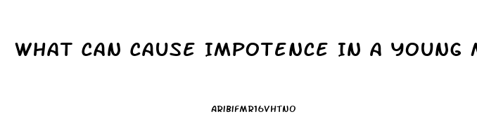 What Can Cause Impotence In A Young Man