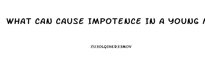 What Can Cause Impotence In A Young Man