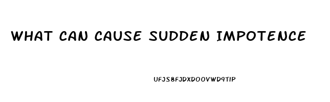 What Can Cause Sudden Impotence