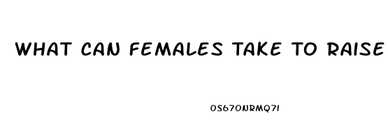 What Can Females Take To Raise Libido