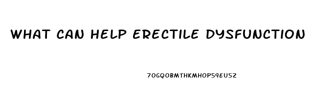 What Can Help Erectile Dysfunction