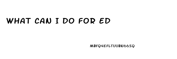 What Can I Do For Ed