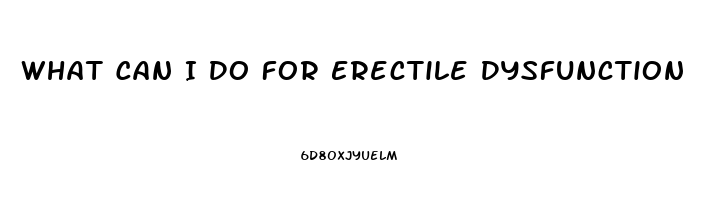 What Can I Do For Erectile Dysfunction