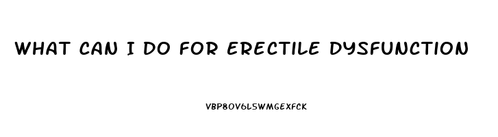 What Can I Do For Erectile Dysfunction