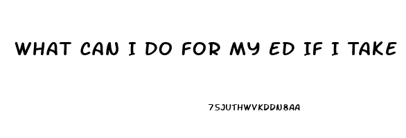What Can I Do For My Ed If I Take A Pill Foe Heart Pain