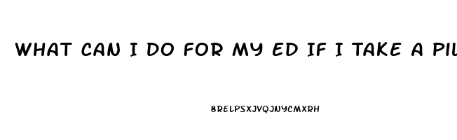 What Can I Do For My Ed If I Take A Pill Foe Heart Pain