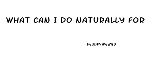 What Can I Do Naturally For Erectile Dysfunction