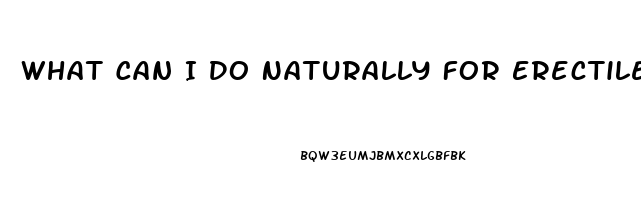 What Can I Do Naturally For Erectile Dysfunction