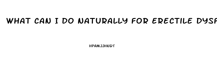 What Can I Do Naturally For Erectile Dysfunction