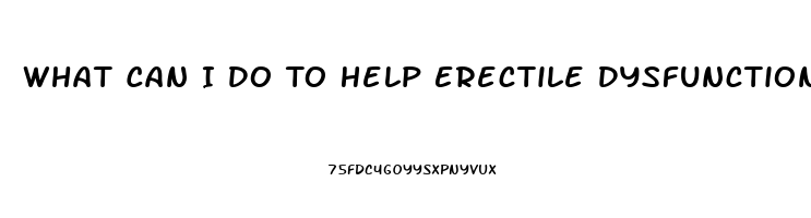 What Can I Do To Help Erectile Dysfunction