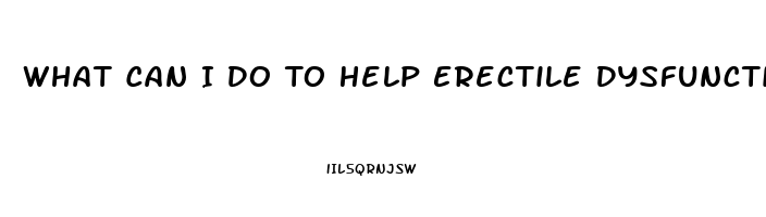 What Can I Do To Help Erectile Dysfunction